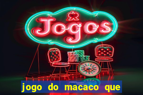 jogo do macaco que ganha dinheiro