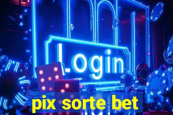 pix sorte bet