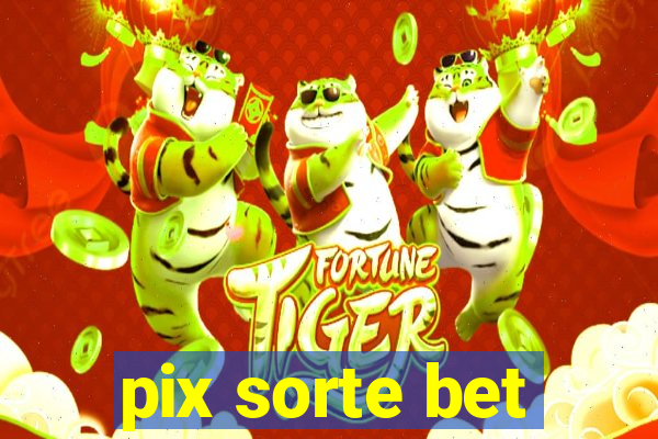 pix sorte bet