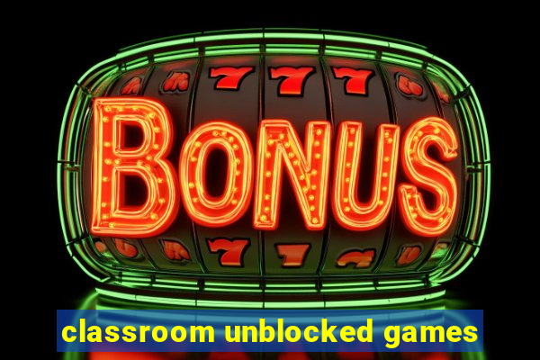 classroom unblocked games