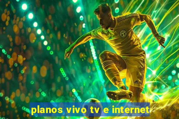 planos vivo tv e internet