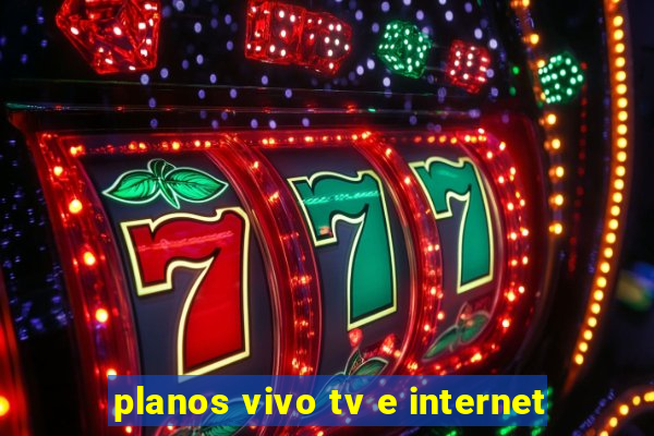 planos vivo tv e internet