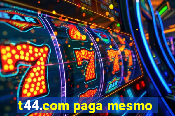 t44.com paga mesmo