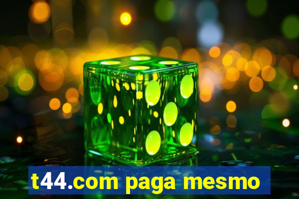 t44.com paga mesmo