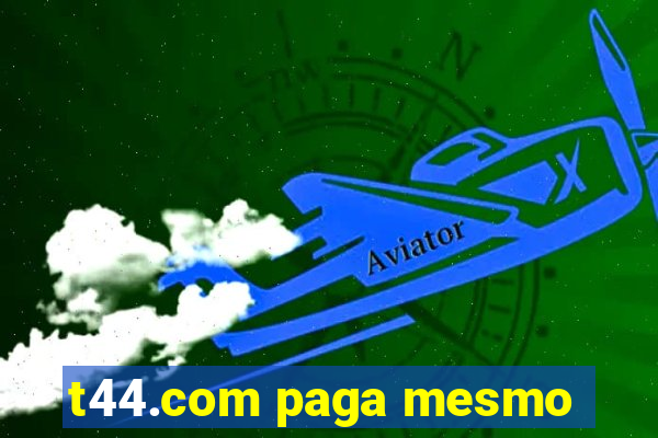 t44.com paga mesmo