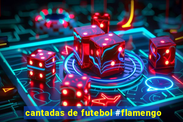 cantadas de futebol #flamengo