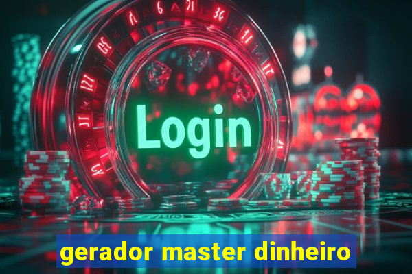 gerador master dinheiro