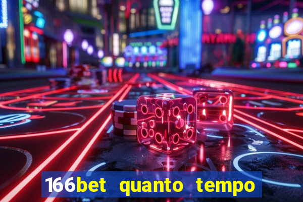 166bet quanto tempo demora para cair na conta