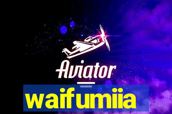 waifumiia