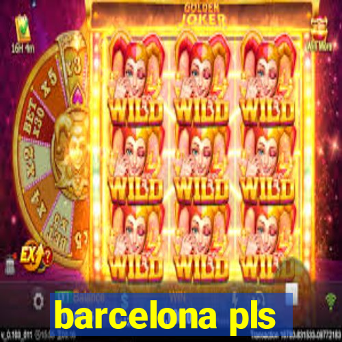 barcelona pls