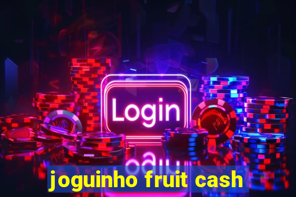 joguinho fruit cash