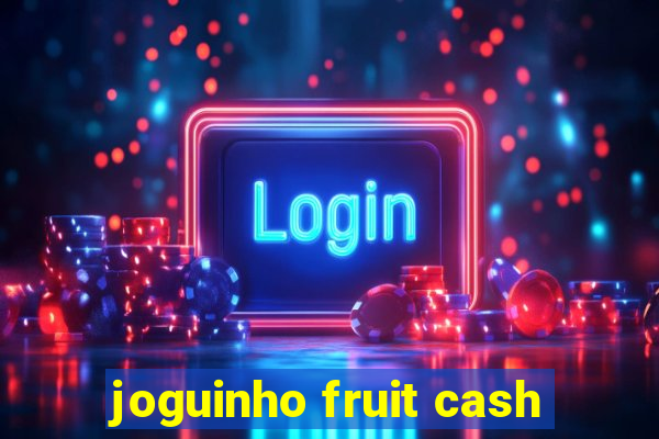 joguinho fruit cash