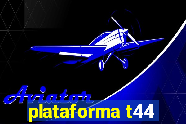 plataforma t44