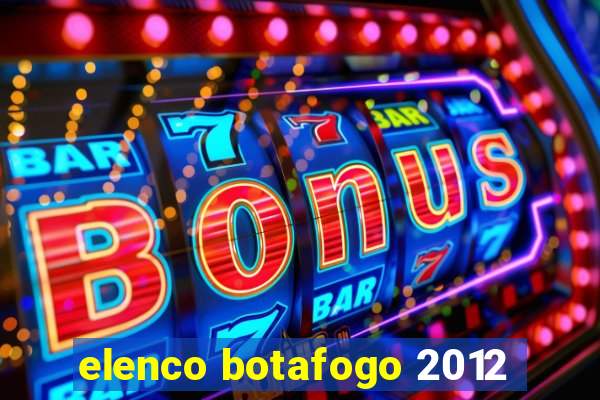 elenco botafogo 2012