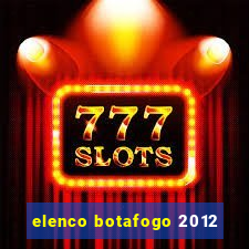 elenco botafogo 2012