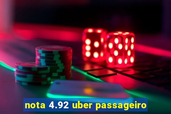 nota 4.92 uber passageiro