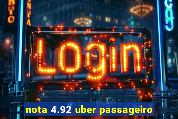 nota 4.92 uber passageiro