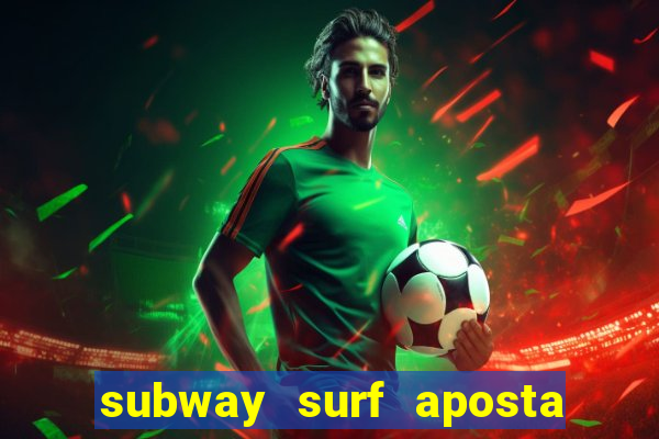 subway surf aposta 1 real