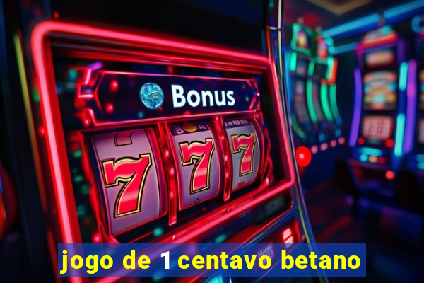 jogo de 1 centavo betano