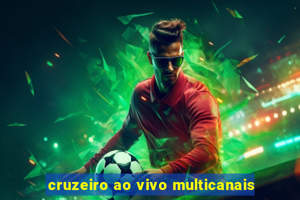 cruzeiro ao vivo multicanais