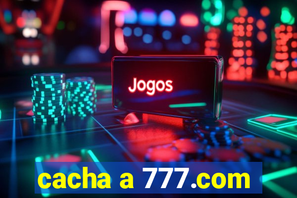 cacha a 777.com