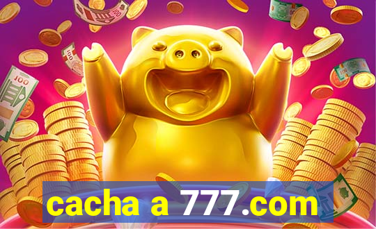 cacha a 777.com