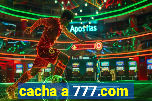 cacha a 777.com