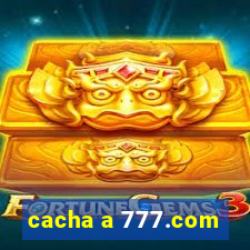 cacha a 777.com