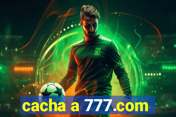 cacha a 777.com