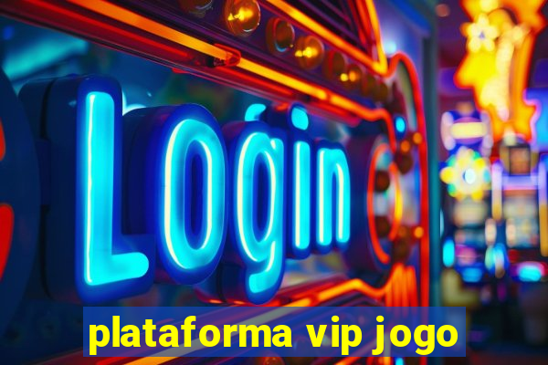 plataforma vip jogo