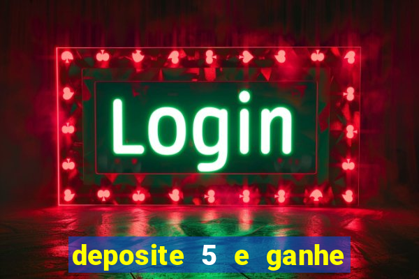 deposite 5 e ganhe 50 reais