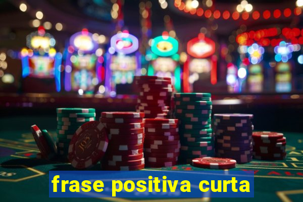 frase positiva curta