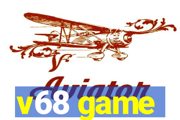 v68 game