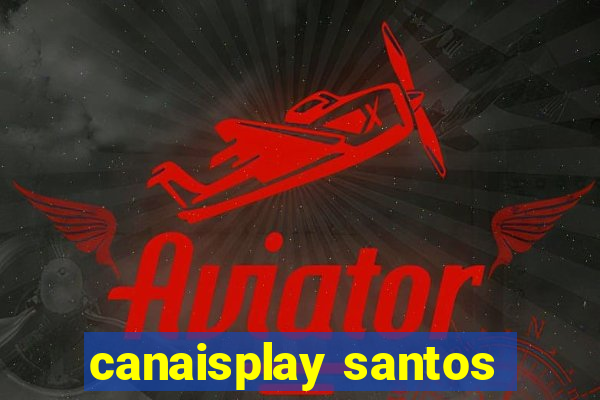 canaisplay santos