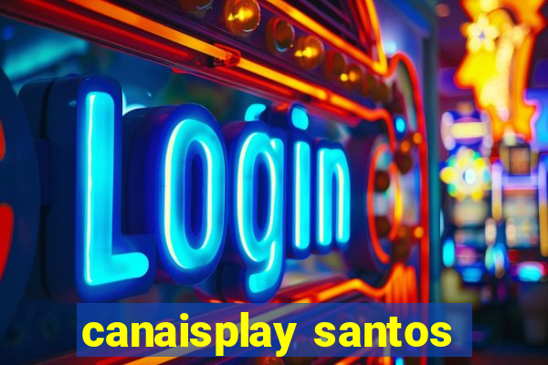 canaisplay santos