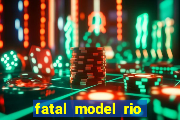 fatal model rio claro sp