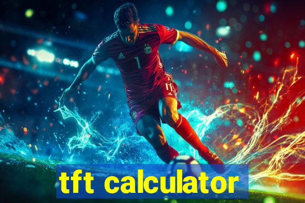 tft calculator