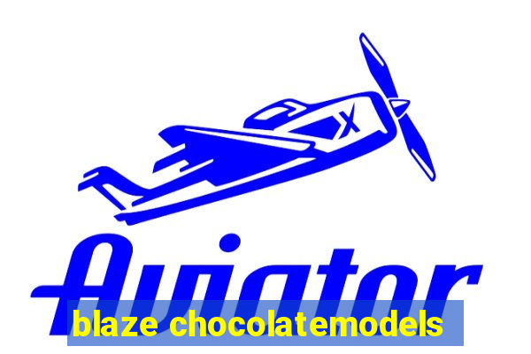 blaze chocolatemodels