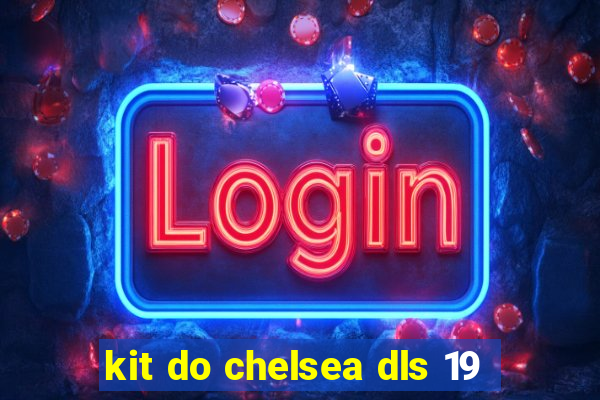 kit do chelsea dls 19