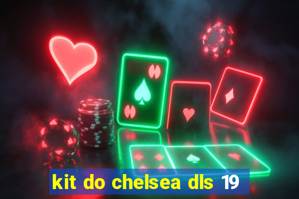 kit do chelsea dls 19