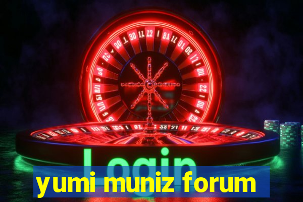 yumi muniz forum