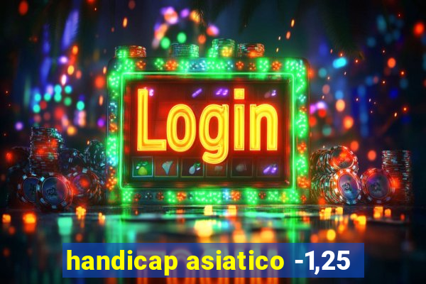 handicap asiatico -1,25