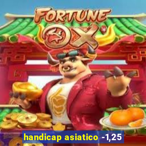 handicap asiatico -1,25