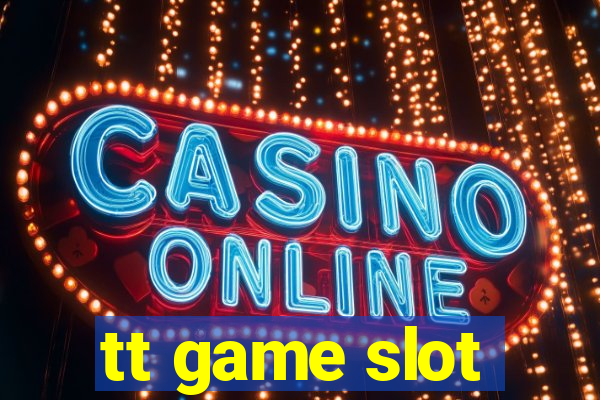 tt game slot