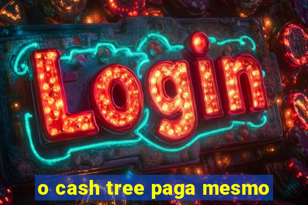 o cash tree paga mesmo