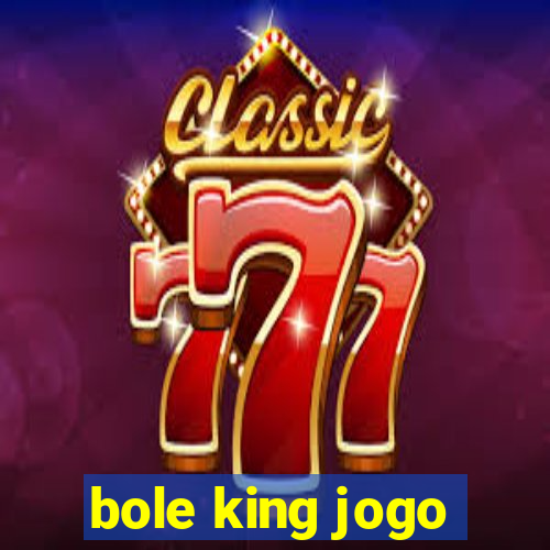 bole king jogo