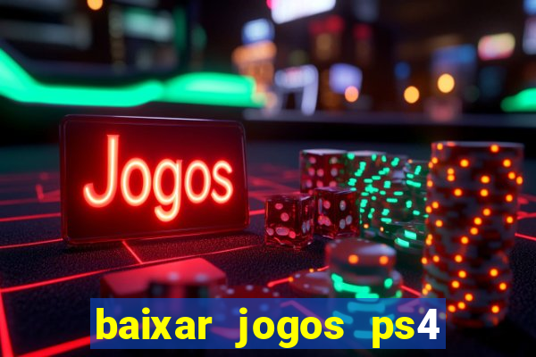 baixar jogos ps4 desbloqueado pkg