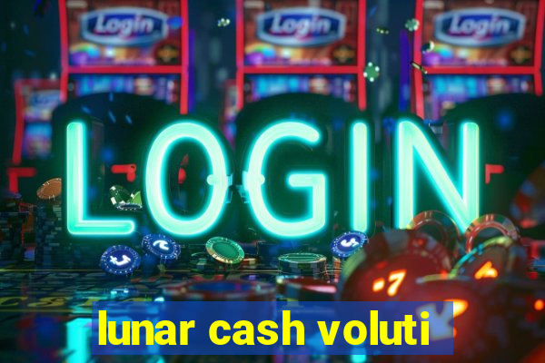 lunar cash voluti