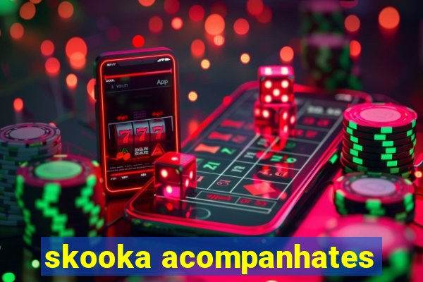 skooka acompanhates