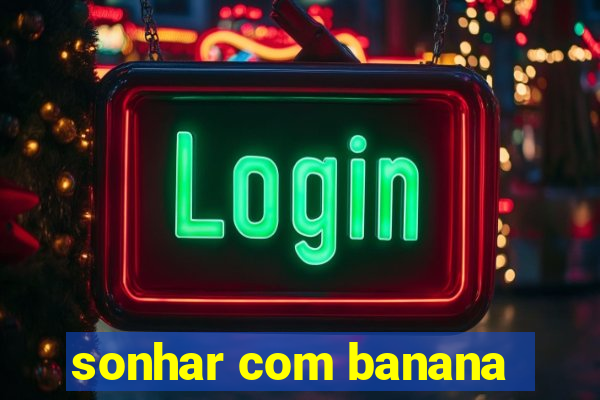 sonhar com banana